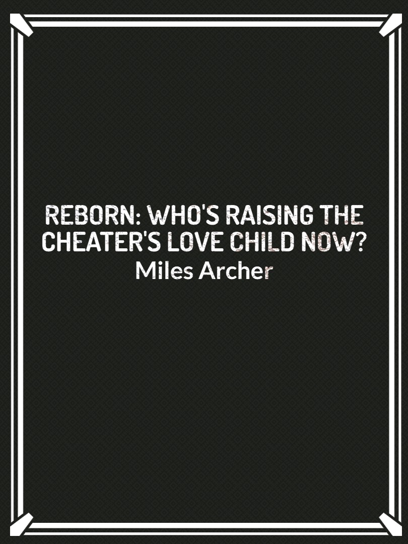 Reborn: Who's Raising the Cheater's Love Child Now?