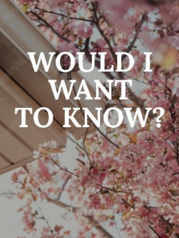Would I Want To Know?