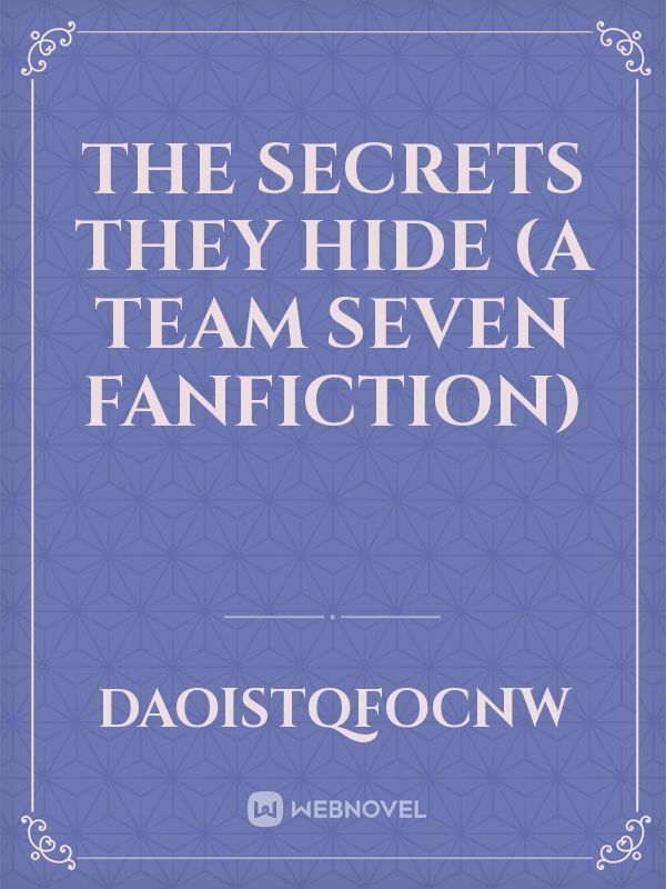 The secrets they hide (a team seven fanfiction)