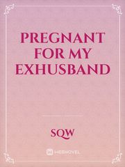 PREGNANT FOR MY EXHUSBAND Book