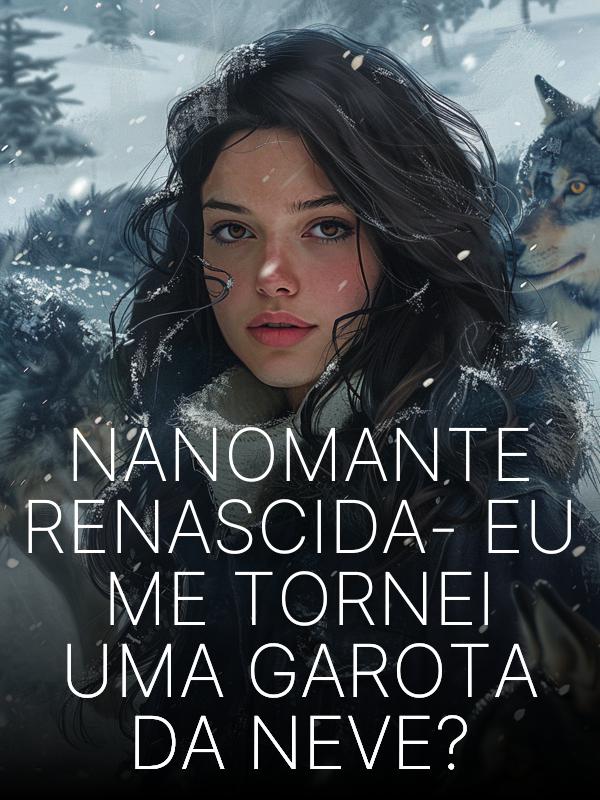 Nanomante Renascida - Eu Me Tornei Uma Garota da Neve?