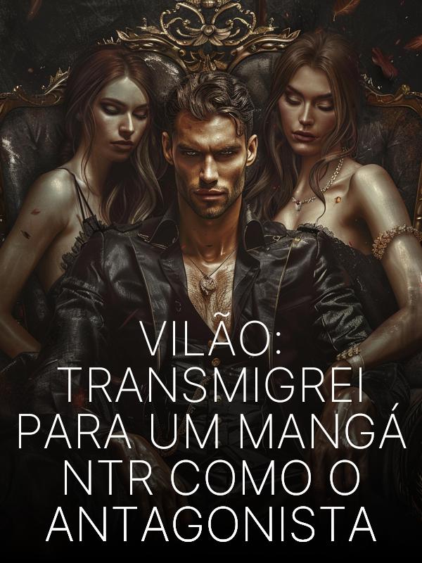 Vilão: Transmigrei Para um Mangá NTR Como o Antagonista