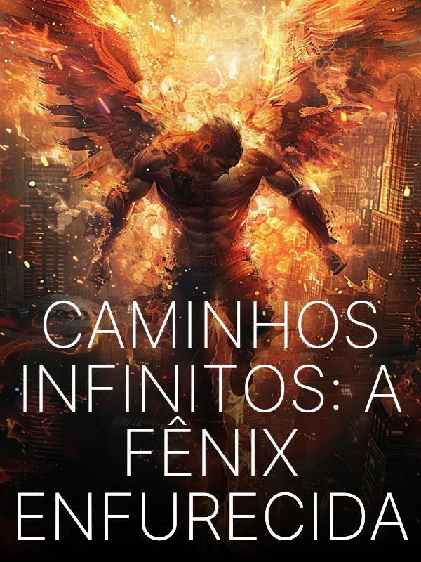 Caminhos Infinitos: A Fênix Enfurecida