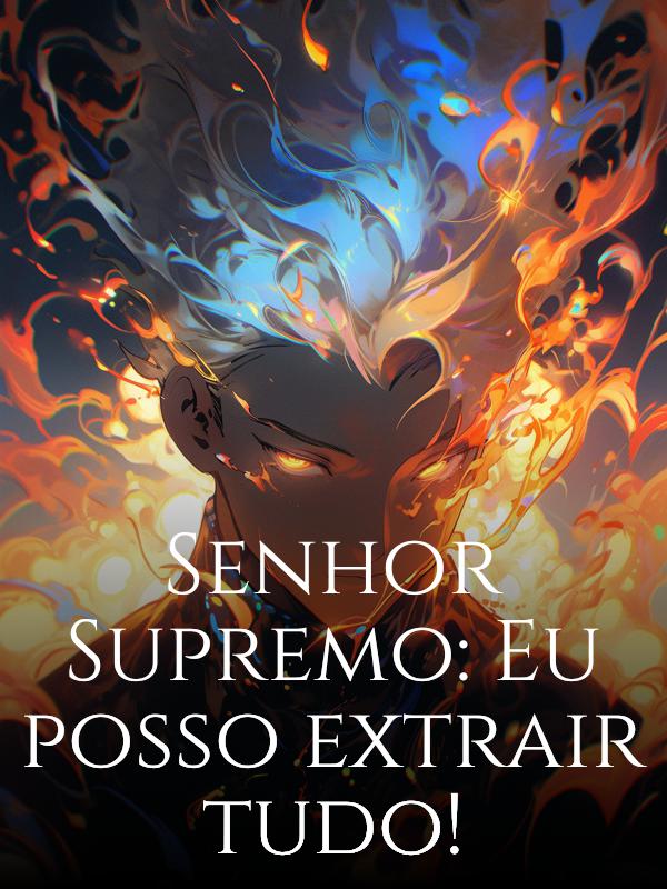 Senhor Supremo: Eu posso extrair tudo!