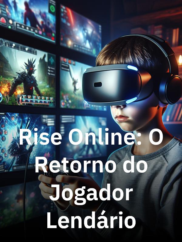 Rise Online: O Retorno do Jogador Lendário