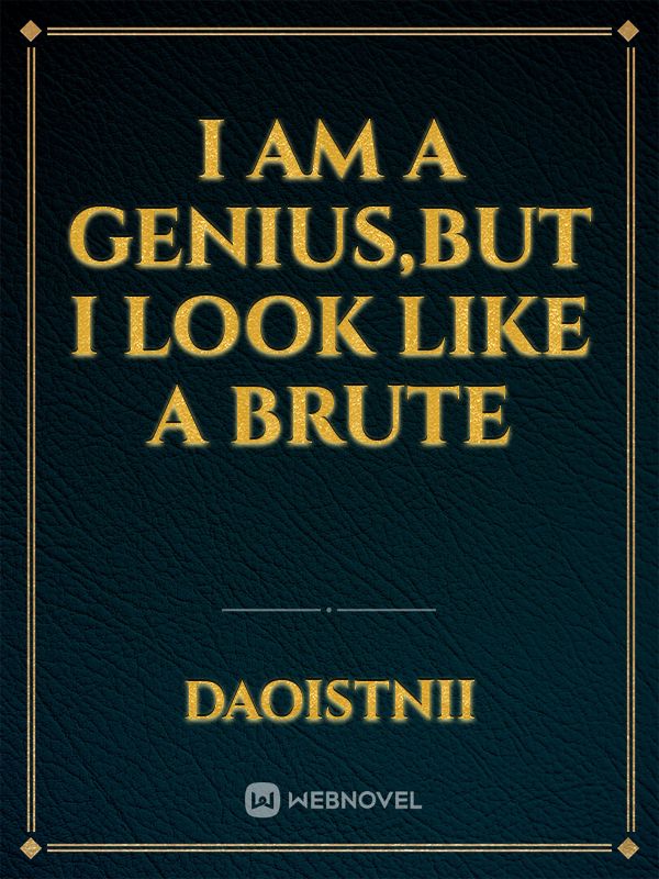 I am a genius,but I look like a brute Book