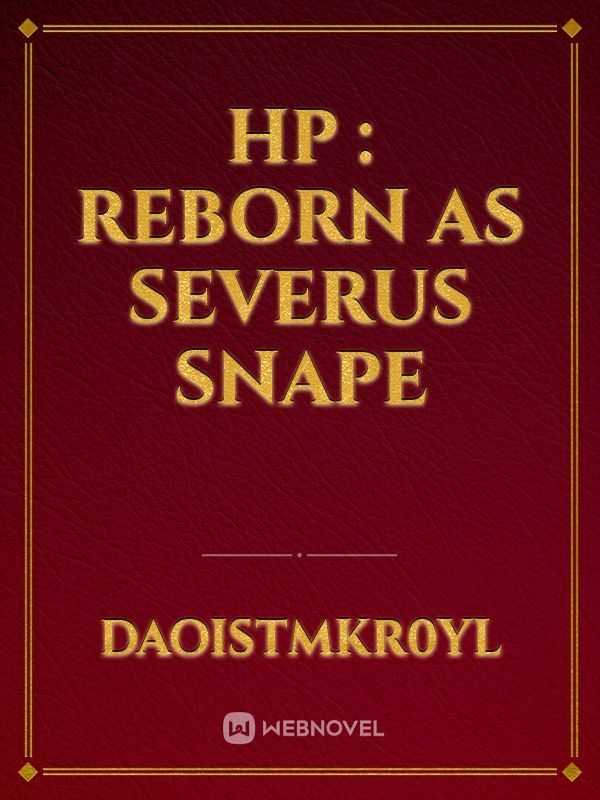 HP : reborn as Severus Snape
