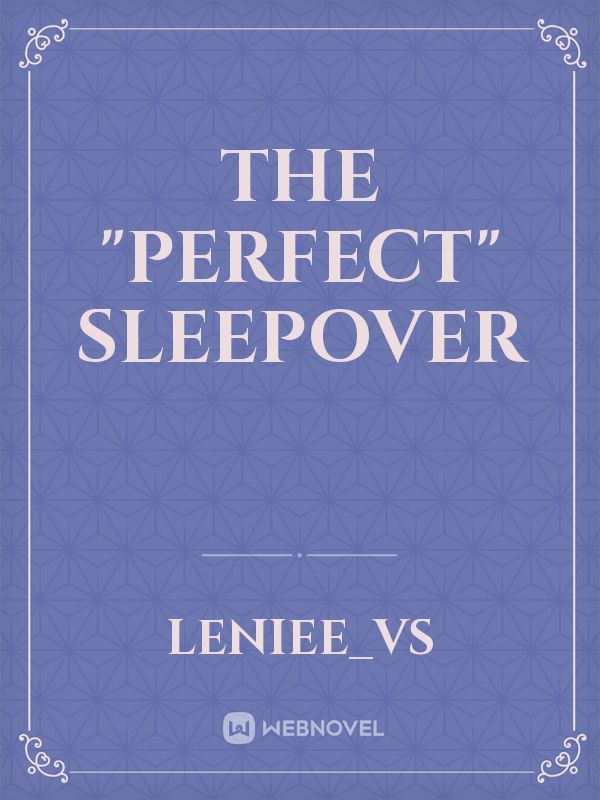 The "perfect" sleepover