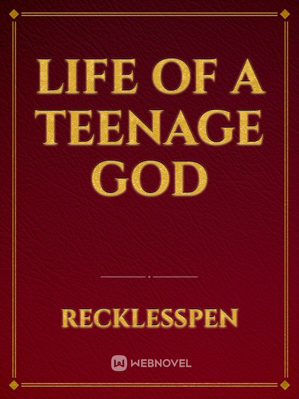 Life of a Teenage God