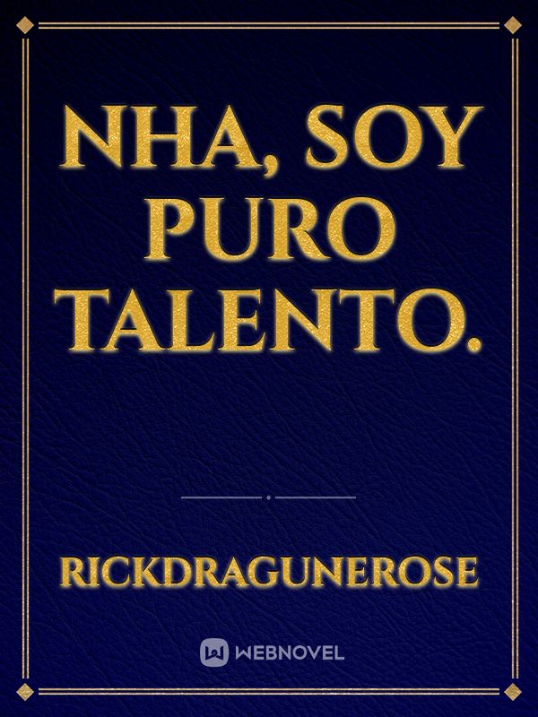 Nha, Soy puro talento.