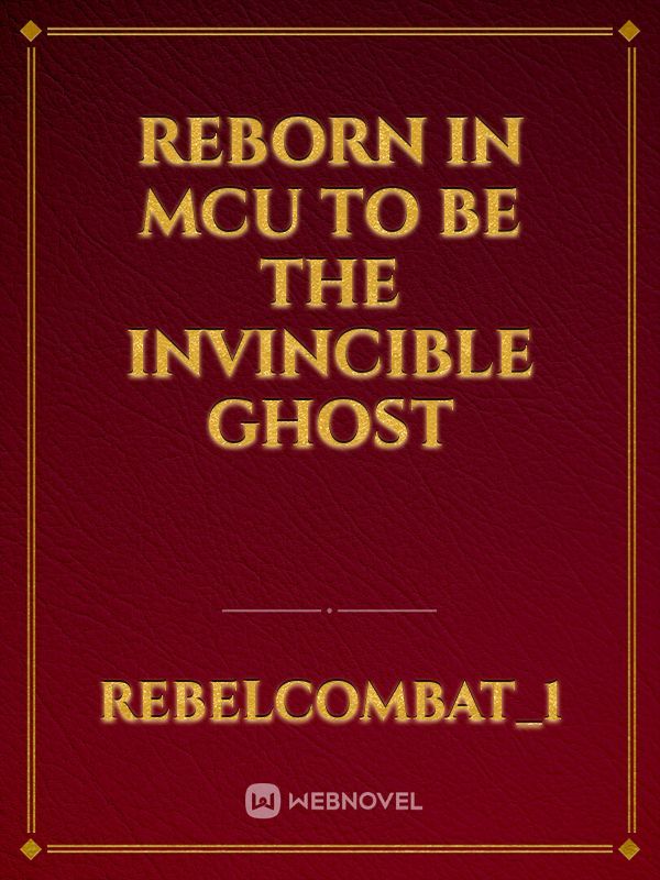 Reborn in MCU to be the Invincible Ghost