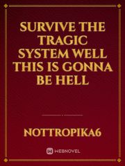 survive the tragic system well this is gonna be hell Book