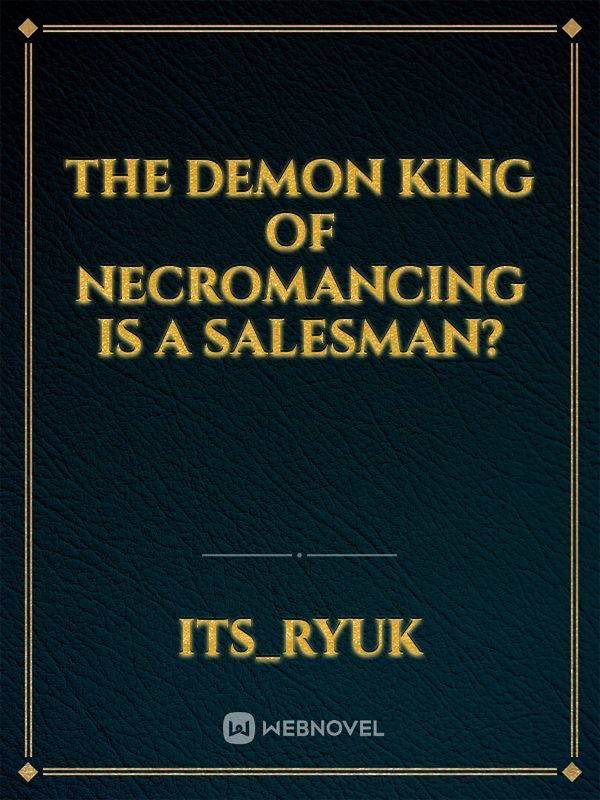 The Demon King Of Necromancing Is A Salesman?