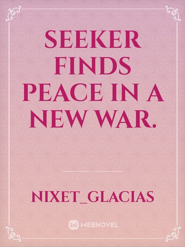 Seeker Finds Peace in a New War.