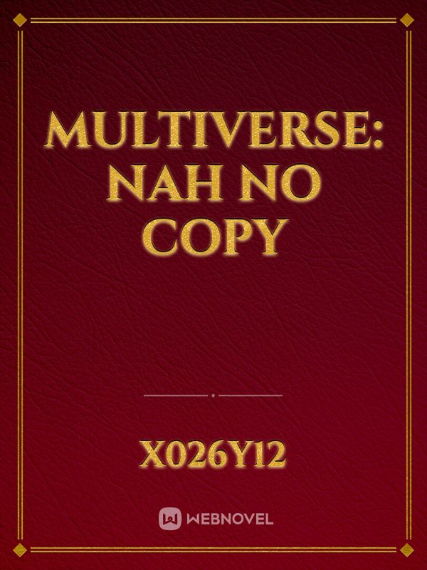 Multiverse: Nah no copy