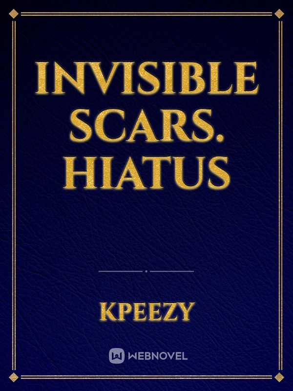 Invisible Scars. HIATUS