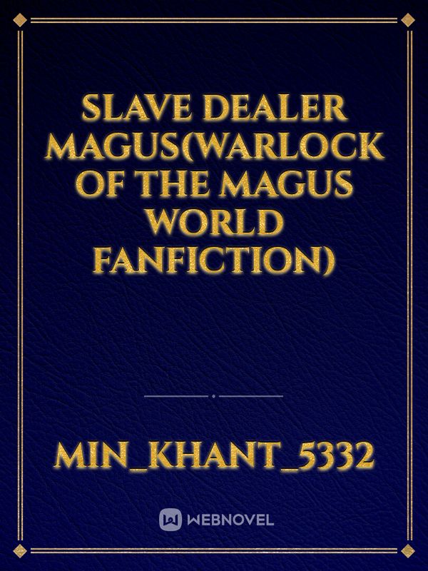 Slave dealer magus(warlock of the magus world fanfiction) Book