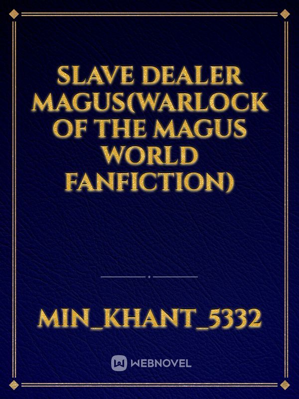 Slave dealer magus(warlock of the magus world fanfiction)
