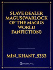 Slave dealer magus(warlock of the magus world fanfiction) Book