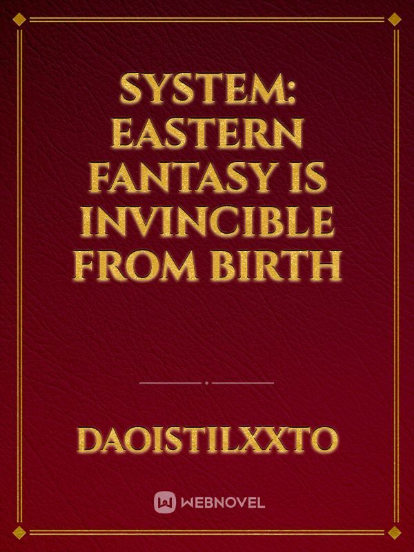 System: Eastern fantasy is invincible from birth