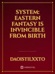 System: Eastern fantasy is invincible from birth Book