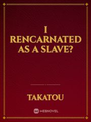 I rencarnated as a slave? Book