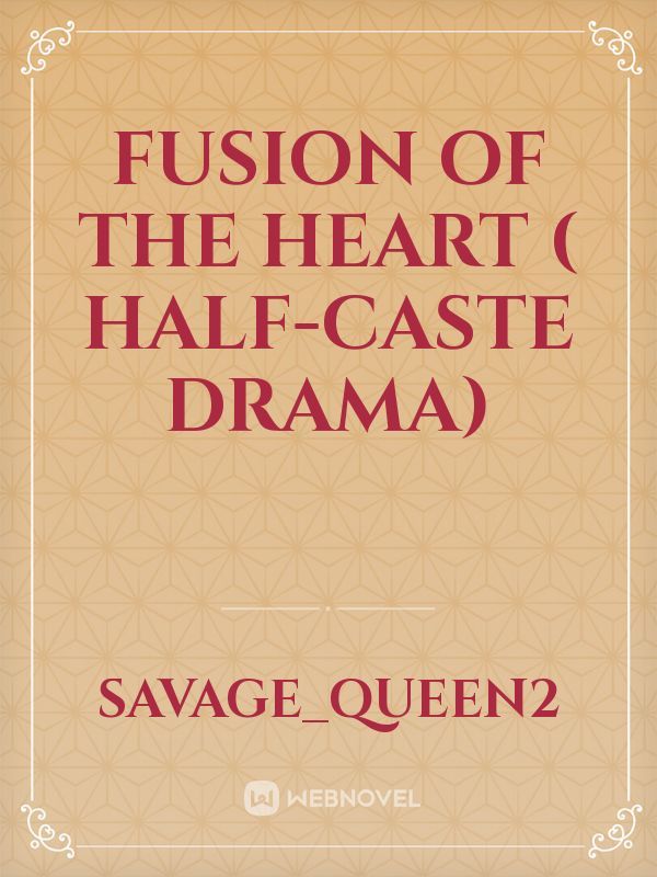 Fusion of the heart ( half-caste drama)