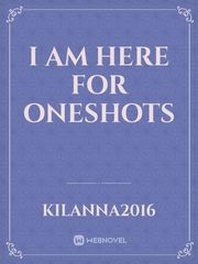 I Am Here for Oneshots Book