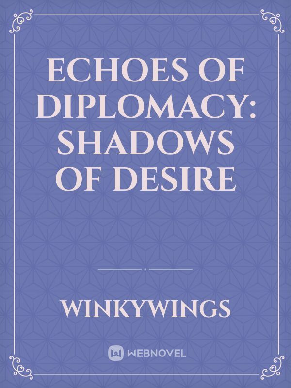 Echoes of Diplomacy: Shadows of desire