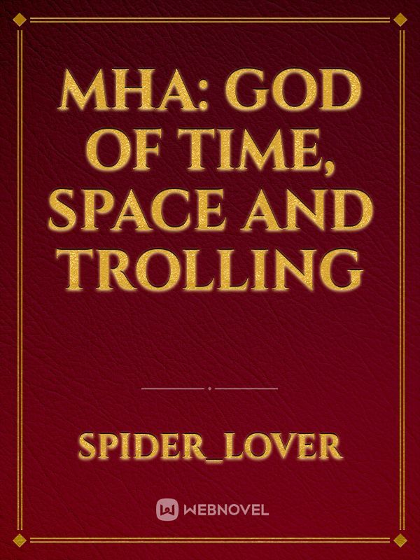 MHA: god of time, space and trolling