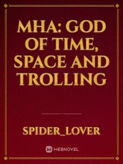 MHA: god of time, space and trolling Book