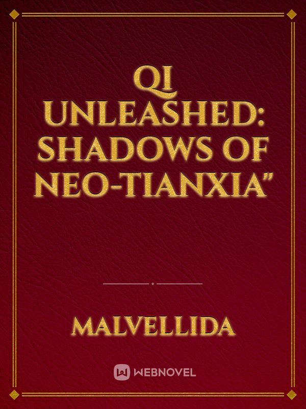 Qi Unleashed: Shadows of Neo-Tianxia"