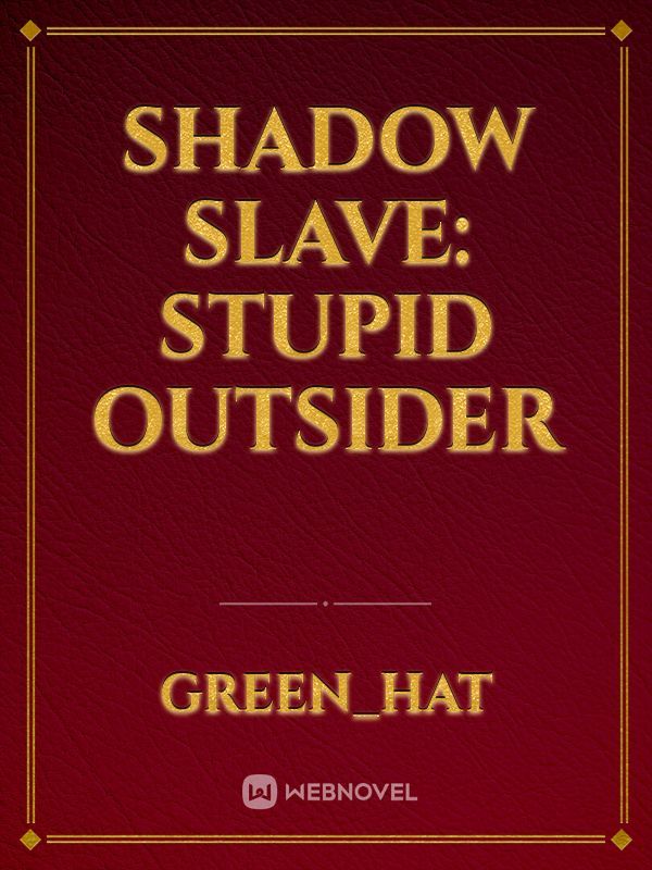 Shadow Slave: Stupid Outsider