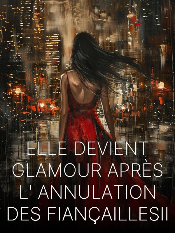 Elle devient glamour après l'annulation des fiançailles Ⅱ