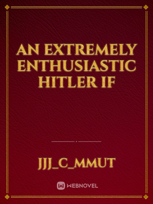 An extremely enthusiastic Hitler if