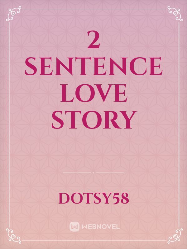 2 Sentence love story