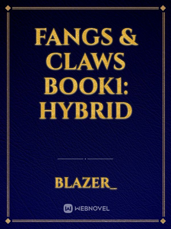 Fangs & Claws
Book1: Hybrid