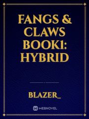 Fangs & Claws
Book1: Hybrid Book