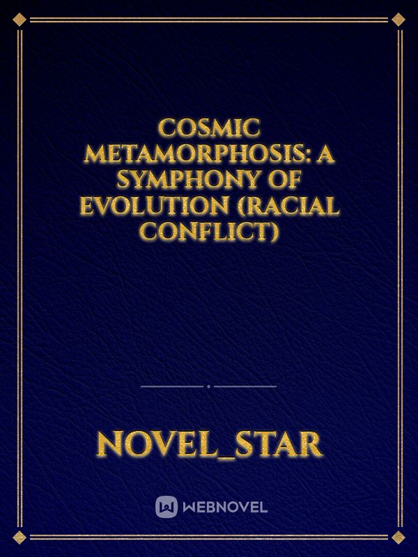 Cosmic Metamorphosis: A Symphony of Evolution (Racial Conflict) Book
