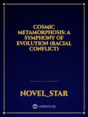 Cosmic Metamorphosis: A Symphony of Evolution (Racial Conflict) Book
