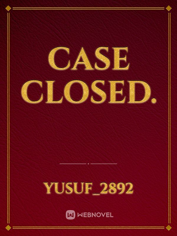 Case Closed.