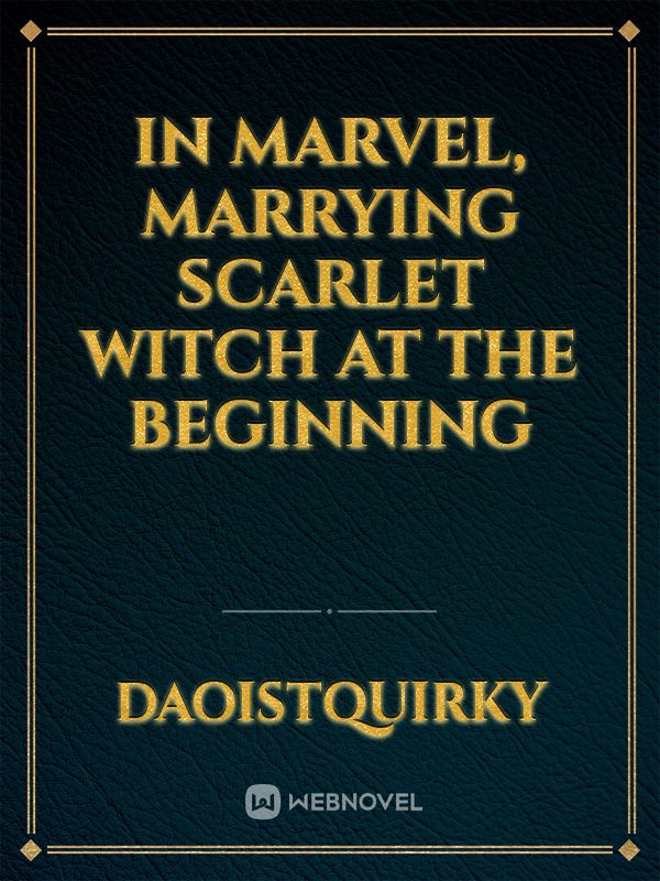 In Marvel, marrying scarlet witch at the beginning