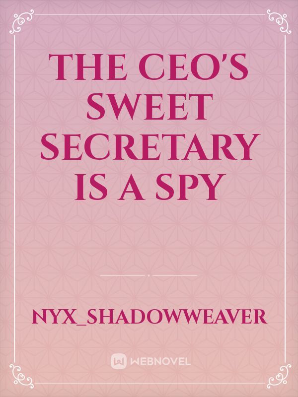 The CEO's Sweet Secretary Is A Spy