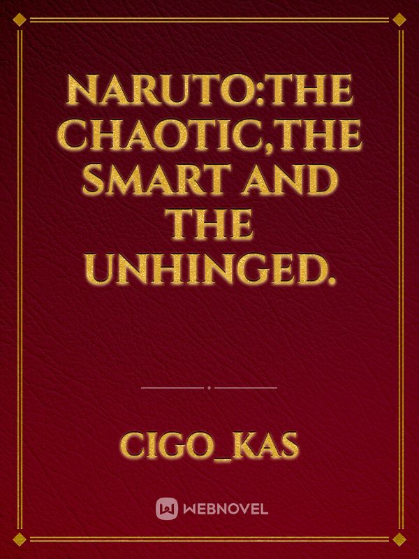 Naruto:the chaotic,the smart and the unhinged. Book