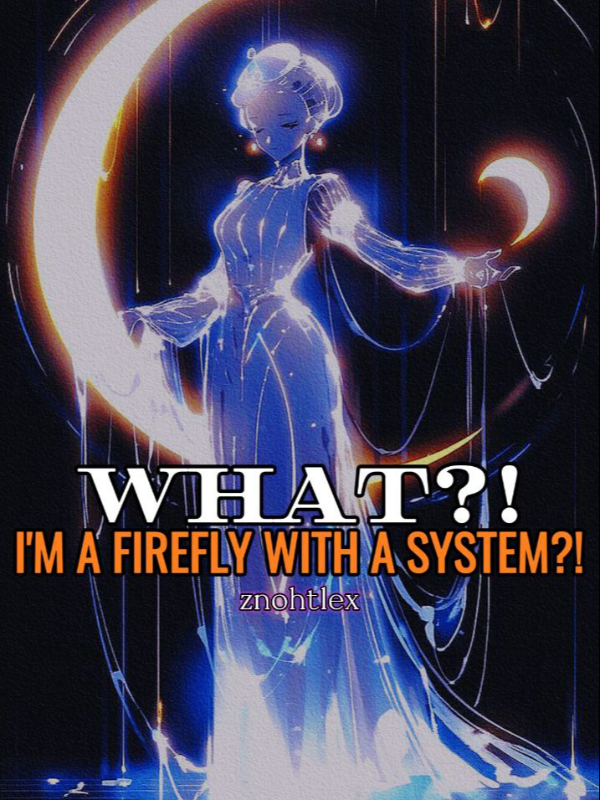 What?! I'm A Firefly With A System?! Book
