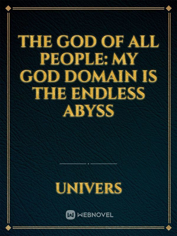The God Of All People: My God Domain Is The Endless Abyss