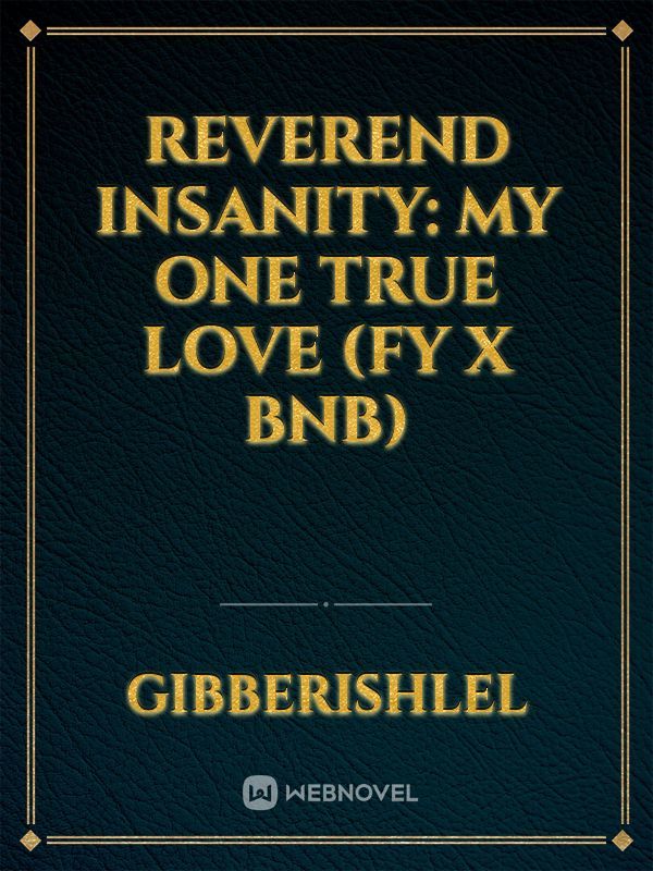 Reverend Insanity: My one true love (Fy X BnB)