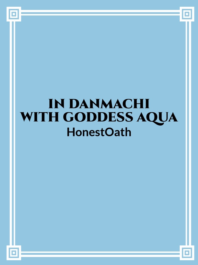 In Danmachi with Goddess Aqua