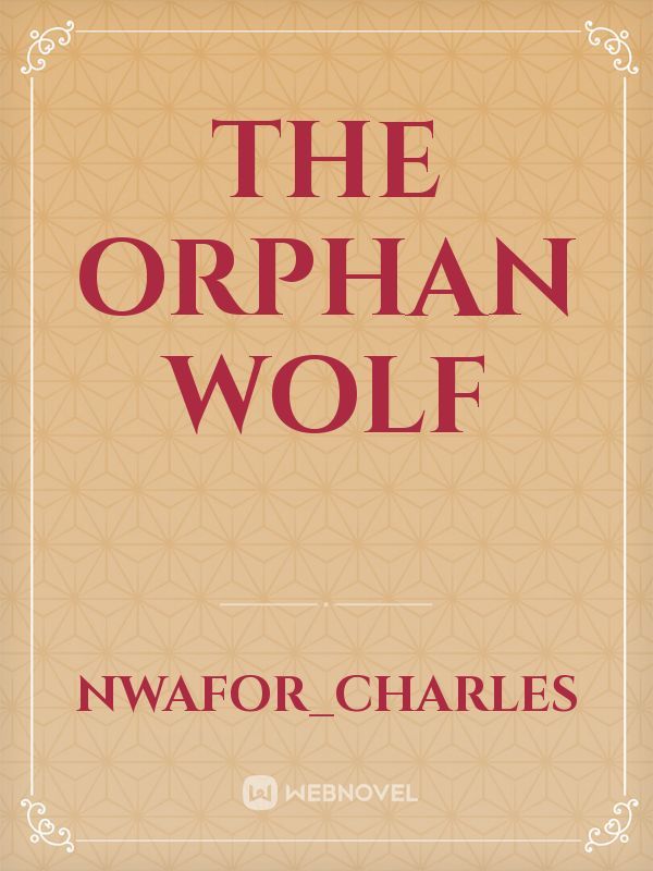 The ORPHAN WOLF
