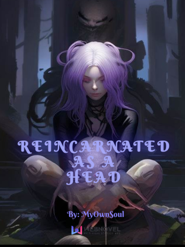 Reincarnated as a Head